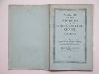 A guide to the windows of King&#039;s College Chapel Cambridge by James, Montague Rhodes and Milner-White, Eric - 1952