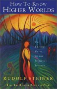 image of How to Know Higher Worlds: The Classic Guide to the Spiritual Journey