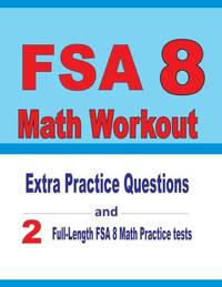 FSA 8 Math Workout : Extra Practice Questions and Two Full-Length Practice FSA Math Tests