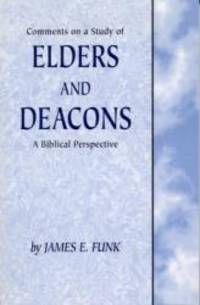 Elders and Deacons: A Biblical Perspective by James E. Funk - 2001-12-01