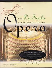 La Scala Encyclopedia of the Opera: A Complete Reference Guide