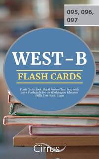 WEST-B Flash Cards Book : Rapid Review Test Prep with 300+ Flashcards for the Washington Educator Skills Test-Basic Exam by Cirrus Teacher Certification Exam Prep Team - 2018