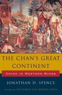 The Chan&#039;s Great Continent - China in Western Mind (Cloth) by Spence, Jonathan D