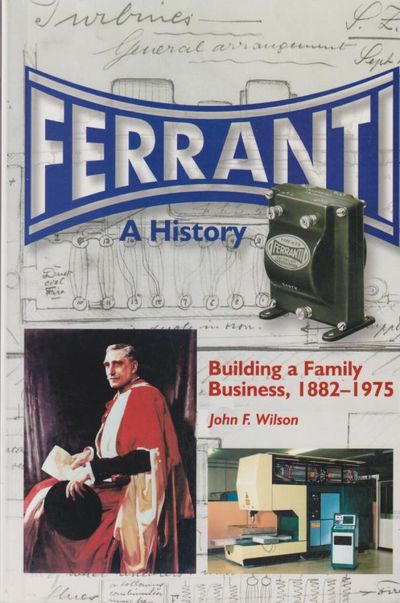 Ferranti. A History. Building a Family Business,…