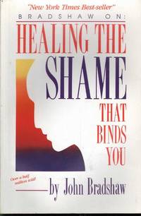 Healing the Shame that Binds You by John Bradshaw - 1988