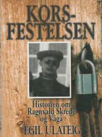 Korsfestelsen. Historien om Ragnvald Skrede og Vågå.