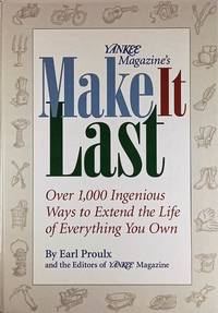 Yankee Magazine's Make It Last: Over 1,000 Ingenious Ways to Extend the Life of Everything...