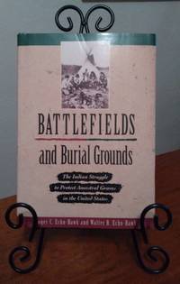 Battlefields and Burial Grounds: the Indian struggle to protect ancestral graves in the United States by Echo-Hawk, Roger C. and Walter R. Echo-Hawk - 1994