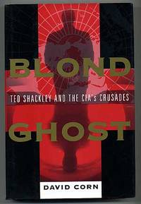 Blond Ghost: Ted Shackley and the CIA's Crusaders