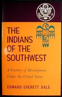The Indians of the Southwest: A Century of Development Under the United States