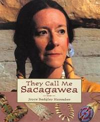 They Call Me Sacagawea (Lewis &amp; Clark Expedition) by Joyce Badgley Hunsaker - 2003-01-05