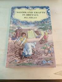 Woodland Crafts in Britain. An Account of the Traditional Uses of Trees and Timbers in the British Countryside by H. L. Edlin - 1949