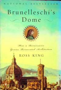 Brunelleschi&#039;s Dome: How a Rennaissance Genius Reinvented Architecture by King, Ross (Author) - 2000