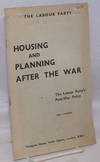 Housing and Planning After the War: The Labour Party's Post-War Policy