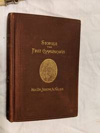 cover of STORIES FOR FIRST COMMUNICANTS, FOR THE TIME BEFORE AND AFTER HOLY COMMUNION