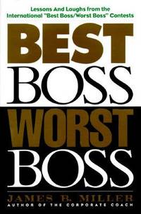 Best Boss, Worst Boss : Lessons and Laughs from the International Best Boss/Worst Boss Contest