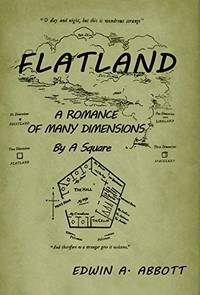 Flatland: A Romance of Many Dimensions (by a Square)