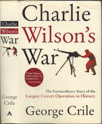 Charlie Wilson&#039;s War: The Extraordinary Story of the Largest Covert Operation in History by George Crile - April 2003