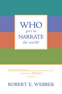Who Gets to Narrate the World? : Contending for the Christian Story in an Age of Rivals