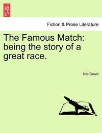 The Famous Match: being the story of a great race.