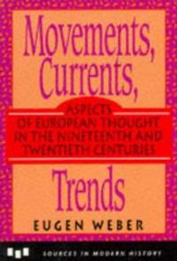 Movements, Currents, Trends : Aspects of European Thought in the 19th and 20th Centuries by Weber, Eugen - 1992