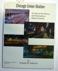 Chicago Union Station: A Look at its History and Operations Before Amtrak (THE MIDWESTERN RAIL SERIES, 1, Signed by DeRouin, Edward M - 2003