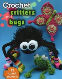 Crochet Critters & Bugs: 22 Great Projects