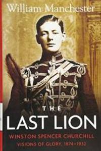 The Last Lion: Winston Spencer Churchill: Visions of Glory 1874-1932 by William Manchester - 1983-08-05