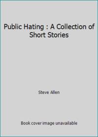 Public Hating : A Collection of Short Stories
