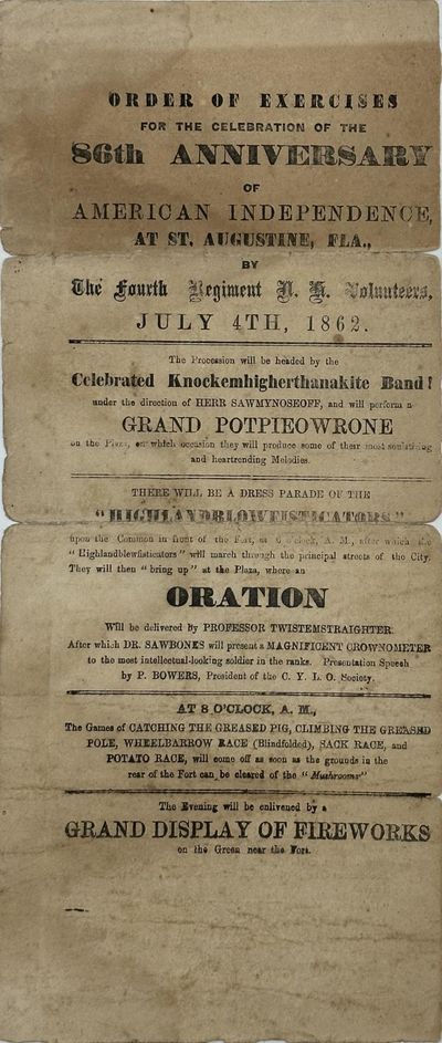 ORDER OF EXERCISES / FOR THE CELEBRATION OF THE / 86th ANNIVERSARY / OF / AMERICAN INDEPENDENCE, / AT ST. AUGUSTINE, FLA., / BY / THE FOURTH REGIMENT N.H. VOLUNTEERS, / JULY 4th, 1862.... [followed by 24 lines of humorous text]