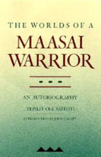 The Worlds of a Maasai Warrior : An Autobiography by Tepilit Ole Saitoti - 1988