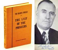 The Golden Thread or The Last of the Pioneers: A Story of The Districts of Basswood and Minnedosa, Manitoba From Community Beginning to Our Present Day, 1874 to 1970