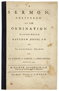 A Sermon, Delivered at the Ordination of the Reverend Matthew Noyes, A.M. to the Pastoral Charge of the Church of Christ, in Northford, August 18, 1790