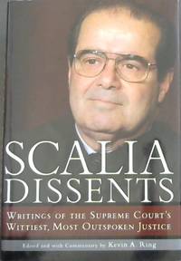 Scalia Dissents: Writings of the Supreme Court's Wittiest, Most Outspoken Justice