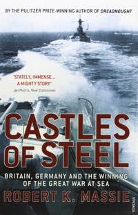 Castles Of Steel: Britain, Germany and the Winning of The Great War at Sea