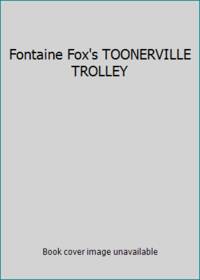 Fontaine Fox's TOONERVILLE TROLLEY