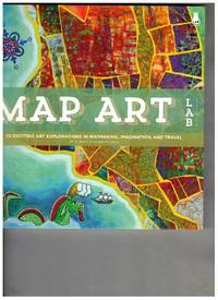 Map Art Lab: 52 Exciting Art Explorations in Mapmaking, Imagination, and Travel