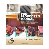 The Producer's Manual: All You Need to Get Pro Recordings and Mixes in the Project Studio
