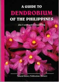 A Guide to Dendrobium of the Philippines by Jim Cootes & George Tiong - Paperback - First edition - 2015 - from The Penang Bookshelf (SKU: PH14)