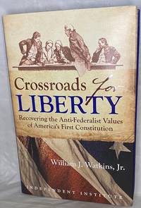 Crossroads for Liberty: Recovering the Anti-Federalist Values of America's First Constitution