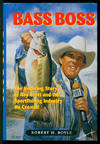 Bass Boss: The Inspiring Story of Ray Scott and the Sport Fishing Industry He Created
