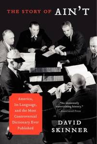 The Story of Ain't : America, Its Language, and the Most Controversial Dictionary Ever Published