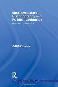 Mediaeval Islamic Historiography and Political Legitimacy: Bal'ami's Tarikhnamah