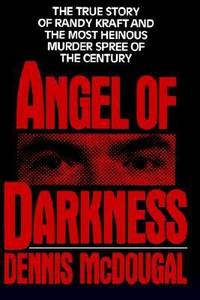 Angel of Darkness : The True Story of Randy Kraft and the Most Heinous Murder Spree