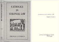 Catholics in Colonial Law by Francis X Curran - Hardcover - 2003 - from The Lawbook Exchange Ltd (SKU: 36562)
