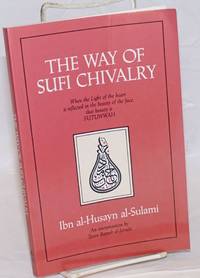 The Way of Sufi Chivalry. When the Light of the heart is reflected in the beauty of the face,...