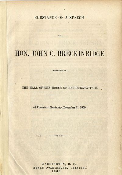 SUBSTANCE OF A SPEECH BY HON. JOHN C. BRECKINRIDGE DELIVERED IN THE HALL OF THE HOUSE OF REPRESENTATIVES, AT FRANKFORT, KENTUCKY, DECEMBER 21, 1859