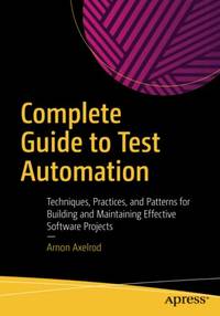 Complete Guide to Test Automation: Techniques, Practices, and Patterns for Building and...