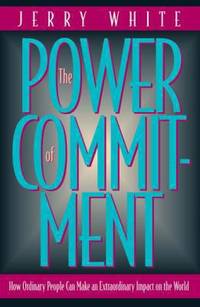 The Power of Commitment : How Ordinary People Can Make an Extraordinary Impact on the World