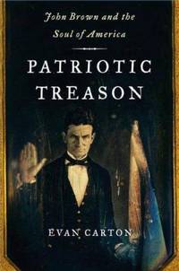 Patriotic Treason : John Brown and the Soul of America